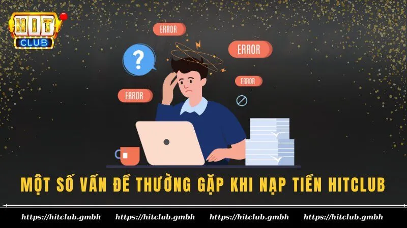 Một số vấn đề thường gặp khi nạp tiền HITCLUB