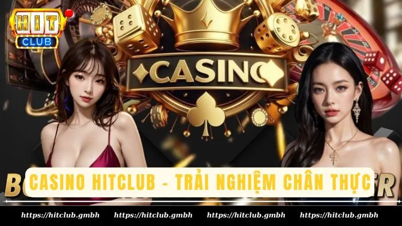 Casino Hitclub - Đẳng cấp quốc tế, trải nghiệm chân thực