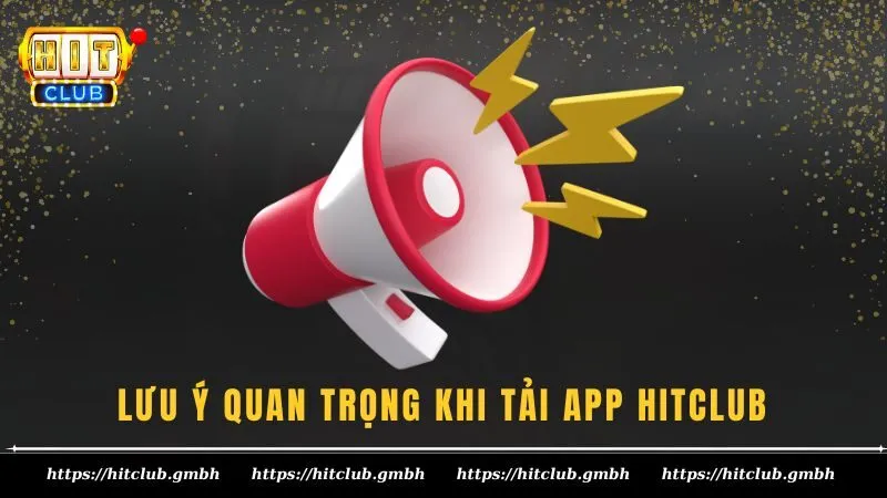 Những lưu ý quan trọng khi tải app HIT CLUB dành cho người mới